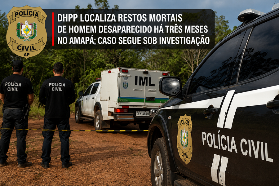 DHPP localiza restos mortais de homem desaparecido há três meses no Amapá; caso segue sob investigação