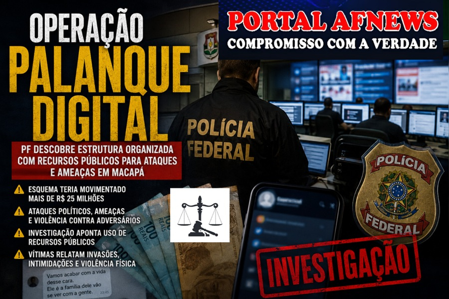 OPERAÇÃO PALANQUE DIGITAL: PF APONTA SUPOSTA ESTRUTURA FINANCIADA COM RECURSOS PÚBLICOS PARA ATAQUES VIRTUAIS EM MACAPÁ