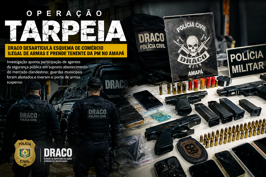 OPERAÇÃO TARPEIA: DRACO DESARTICULA ESQUEMA DE COMÉRCIO ILEGAL DE ARMAS E PRENDE TENENTE DA PM NO AMAPÁ