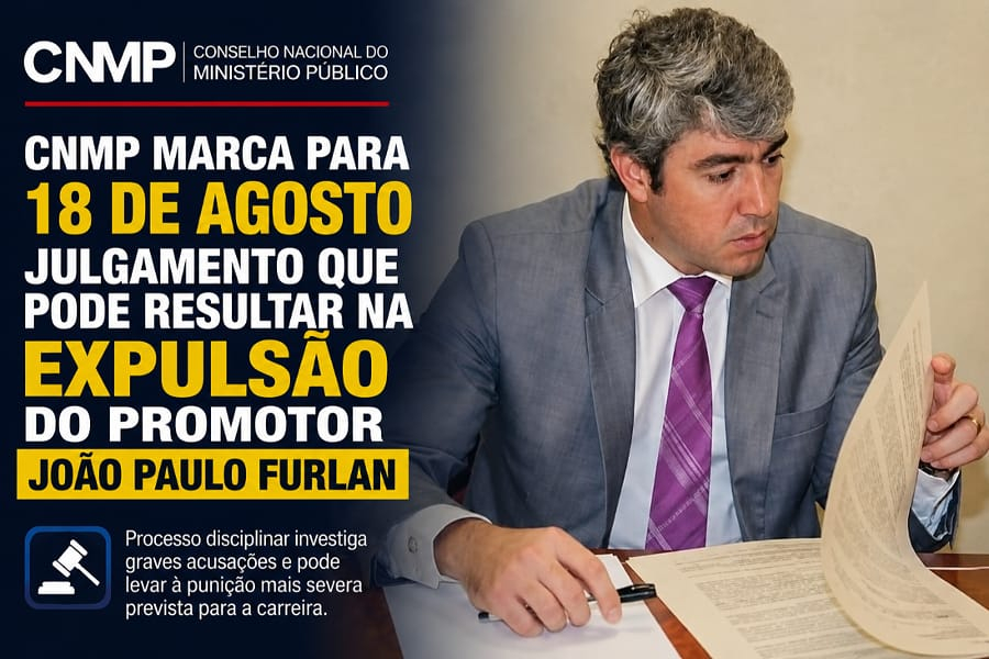 CNMP marca para 18 de agosto julgamento que pode resultar na expulsão do promotor João Paulo Furlan