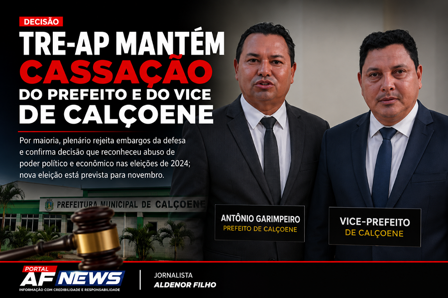TRE-AP mantém cassação do prefeito e do vice de Calçoene e determina afastamento imediato
