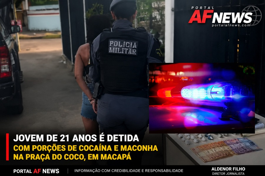 JOVEM DE 21 ANOS É DETIDA COM PORÇÕES DE COCAÍNA E MACONHA NA PRAÇA DO COCO, EM MACAPÁ