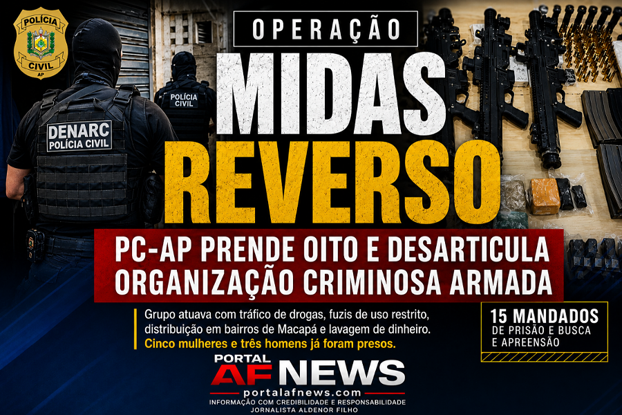OPERAÇÃO MIDAS REVERSO PRENDE OITO E MIRA ORGANIZAÇÃO CRIMINOSA ARMADA NO AMAPÁ
