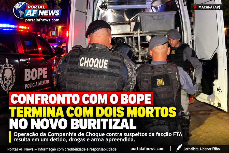 CONFRONTO COM O BOPE TERMINA COM DOIS MORTOS E UM DETIDO NO NOVO BURITIZAL, EM MACAPÁ