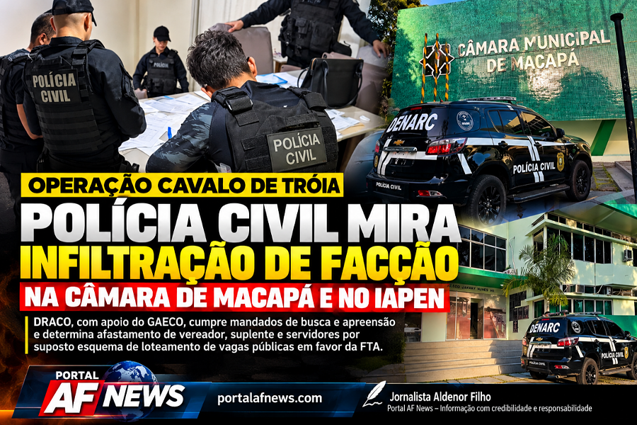 OPERAÇÃO CAVALO DE TROIA: POLÍCIA CIVIL MIRA INFILTRAÇÃO DE FACÇÃO NA CÂMARA DE MACAPÁ E NO IAPEN