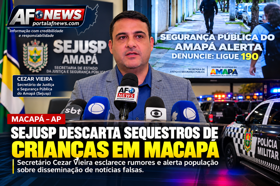 SEJUSP DESCARTA SEQUESTROS DE CRIANÇAS EM MACAPÁ E ALERTA POPULAÇÃO SOBRE NOTÍCIAS FALSAS